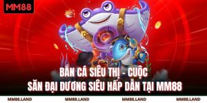 Bắn Cá Siêu Thị