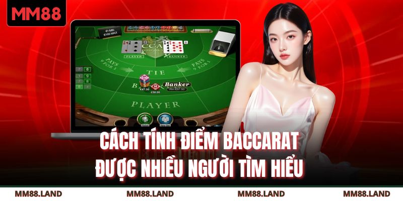 Cách tính điểm Baccarat được nhiều người tìm hiểu 