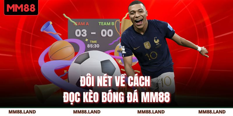 Đôi nét về cách đọc kèo bóng đá MM88