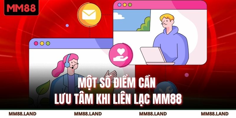 Một số điểm cần lưu tâm khi liên lạc MM88