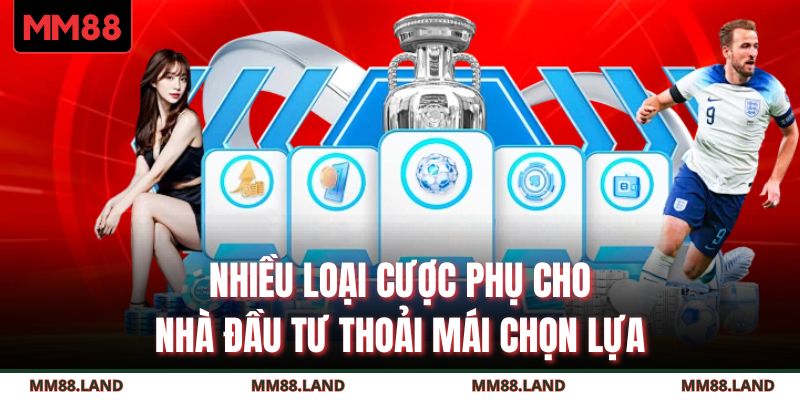 Nhiều loại cược phụ cho nhà đầu tư thoải mái chọn lựa 