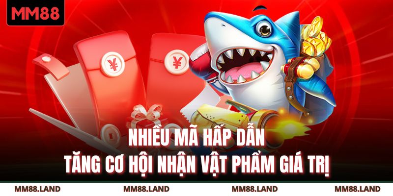 Nhiều mã hấp dẫn tăng cơ hội nhận vật phẩm giá trị 