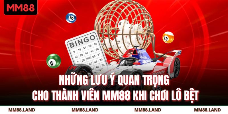 Những lưu ý quan trọng cho thành viên MM88 khi chơi lô bệt