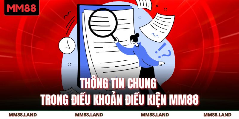 Thông tin chung trong điều khoản điều kiện MM88