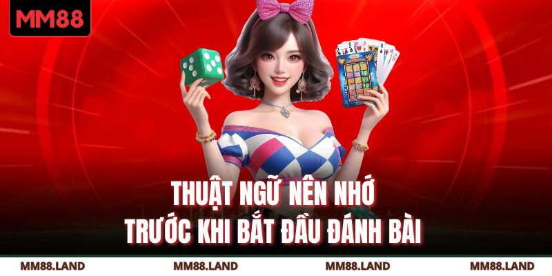 Thuật ngữ nên nhớ trước khi bắt đầu đánh bài 