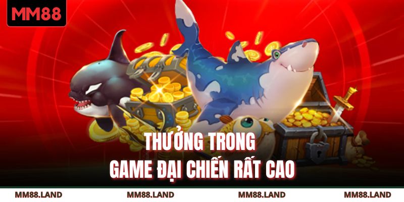 Thưởng trong game đại chiến rất cao