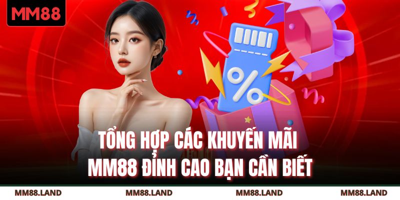 Tổng hợp các khuyến mãi MM88 đỉnh cao bạn cần biết
