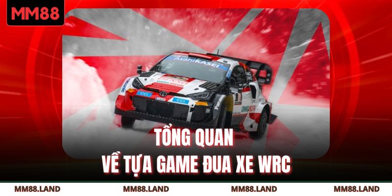Tổng quan về tựa game đua xe WRC